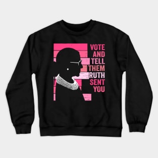 Vote And Tell Them Ruth Sent You Women's Rights Feminism Crewneck Sweatshirt